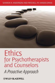 Title: Ethics for Psychotherapists and Counselors: A Proactive Approach / Edition 1, Author: Sharon K. Anderson