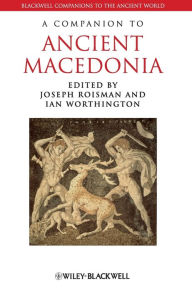 Title: A Companion to Ancient Macedonia / Edition 1, Author: Joseph Roisman