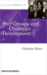 Title: Peer Groups and Children's Development / Edition 1, Author: Christine Howe