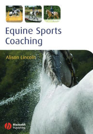 Title: Equine Sports Coaching / Edition 1, Author: Alison Lincoln