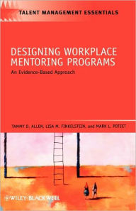 Title: Designing Workplace Mentoring Programs: An Evidence-Based Approach / Edition 1, Author: Tammy D. Allen