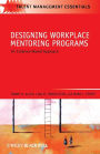 Designing Workplace Mentoring Programs: An Evidence-Based Approach / Edition 1