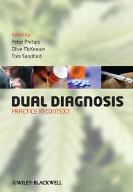 Title: Dual Diagnosis: Practice in Context / Edition 1, Author: Peter Phillips