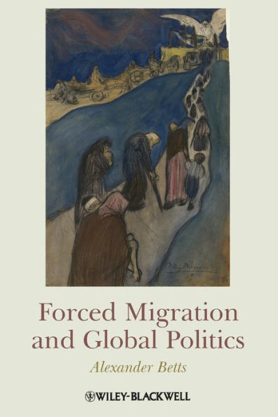 Forced Migration and Global Politics / Edition 1
