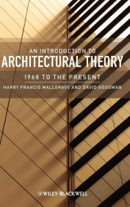 Title: An Introduction to Architectural Theory: 1968 to the Present / Edition 1, Author: Harry Francis Mallgrave