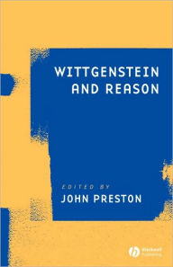 Title: Wittgenstein and Reason / Edition 1, Author: John Preston