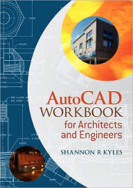 Title: AutoCAD Workbook for Architects and Engineers / Edition 1, Author: Shannon R. Kyles