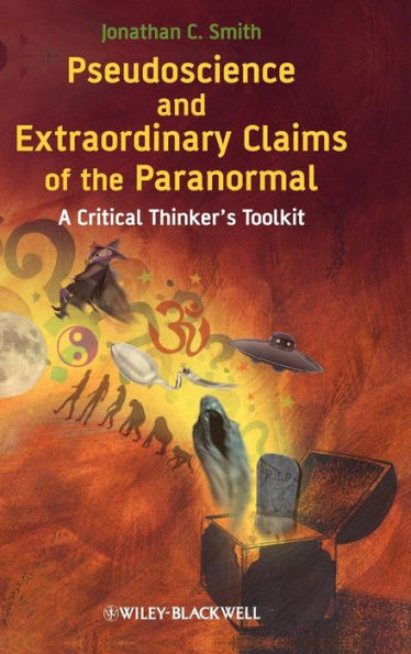 Pseudoscience and Extraordinary Claims of the Paranormal: A Critical Thinker's Toolkit / Edition 1
