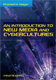 Title: An Introduction to New Media and Cybercultures / Edition 1, Author: Pramod K. Nayar