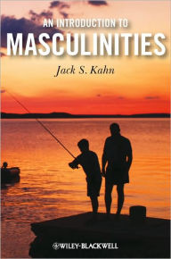 Title: An Introduction to Masculinities / Edition 1, Author: Jack S. Kahn