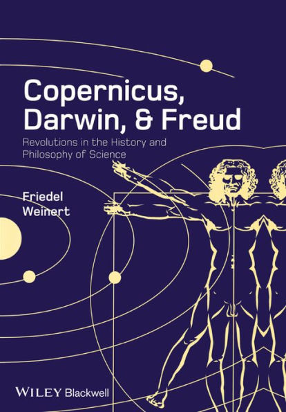 Copernicus, Darwin, and Freud: Revolutions in the History and Philosophy of Science / Edition 1