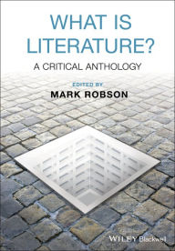 Title: What is Literature?: A Critical Anthology / Edition 1, Author: Mark Robson