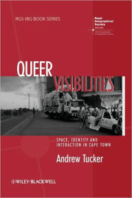 Title: Queer Visibilities: Space, Identity and Interaction in Cape Town / Edition 1, Author: Andrew Tucker