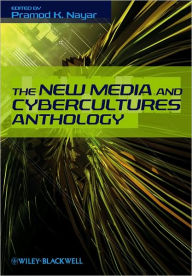 Title: The New Media and Cybercultures Anthology / Edition 1, Author: Pramod K. Nayar