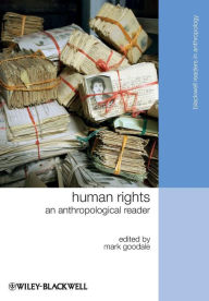 Title: Human Rights: An Anthropological Reader / Edition 1, Author: Mark Goodale