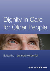 Title: Dignity in Care for Older People / Edition 1, Author: Lennart Nordenfelt