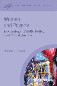 Title: Women and Poverty: Psychology, Public Policy, and Social Justice / Edition 1, Author: Heather E. Bullock