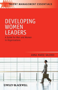 Title: Developing Women Leaders: A Guide for Men and Women in Organizations, Author: Anna Marie Valerio