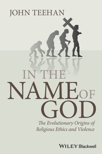 The Name of God: Evolutionary Origins Religious Ethics and Violence