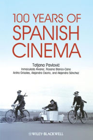 Title: 100 Years of Spanish Cinema / Edition 1, Author: Tatjana Pavlovic