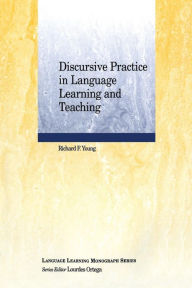 Title: Discursive Practice in Language Learning and Teaching / Edition 1, Author: Richard F. Young
