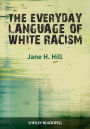 The Everyday Language of White Racism / Edition 1