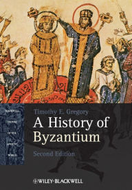 Title: A History of Byzantium / Edition 2, Author: Timothy E. Gregory