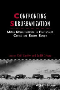 Title: Confronting Suburbanization: Urban Decentralization in Postsocialist Central and Eastern Europe / Edition 1, Author: Kiril Stanilov