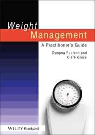 Title: Weight Management: A Practitioner's Guide / Edition 1, Author: Dympna Pearson