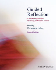 Title: Guided Reflection: A Narrative Approach to Advancing Professional Practice / Edition 2, Author: Christopher Johns