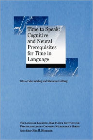 Title: Time to Speak: Cognitive and Neural Prerequisites for Time in Language / Edition 1, Author: Peter Indefrey