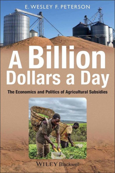 A Billion Dollars a Day: The Economics and Politics of Agricultural Subsidies / Edition 1