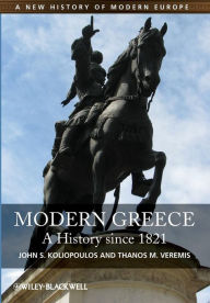 Title: Modern Greece: A History since 1821 / Edition 1, Author: John S. Koliopoulos