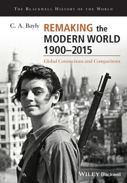 Remaking the Modern World 1900 - 2015: Global Connections and Comparisons / Edition 1