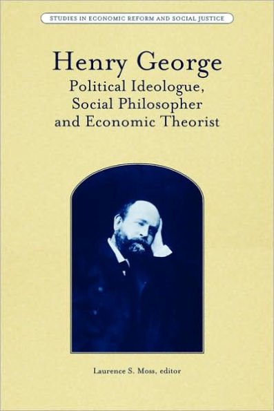 Henry George: Political Ideologue, Social Philosopher and Economic Theorist / Edition 1