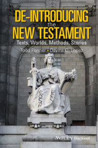 Title: De-Introducing the New Testament: Texts, Worlds, Methods, Stories / Edition 1, Author: Todd Penner