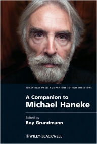 Title: A Companion to Michael Haneke / Edition 1, Author: Roy Grundmann