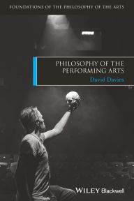 Title: Philosophy of the Performing Arts / Edition 1, Author: David Davies