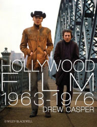 Title: Hollywood Film 1963-1976: Years of Revolution and Reaction / Edition 1, Author: Drew Casper