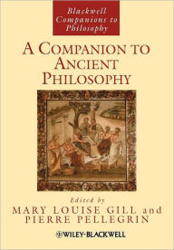 Title: A Companion to Ancient Philosophy / Edition 1, Author: Mary Louise Gill