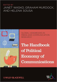 Title: The Handbook of Political Economy of Communications / Edition 1, Author: Janet Wasko