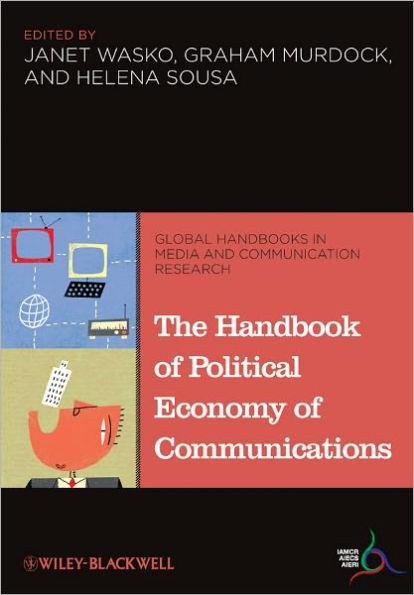 The Handbook of Political Economy of Communications / Edition 1