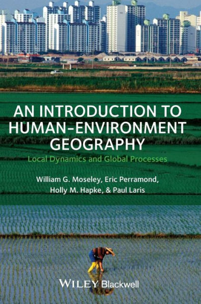 An Introduction to Human-Environment Geography: Local Dynamics and Global Processes / Edition 1