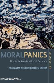 Title: Moral Panics: The Social Construction of Deviance / Edition 2, Author: Erich Goode