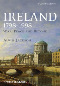 Title: Ireland 1798-1998: War, Peace and Beyond / Edition 1, Author: Alvin Jackson