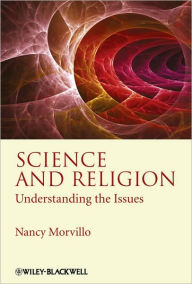 Title: Science and Religion: Understanding the Issues / Edition 1, Author: Nancy Morvillo