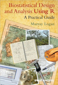 Title: Biostatistical Design and Analysis Using R: A Practical Guide / Edition 1, Author: Murray Logan