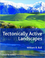 Title: Tectonically Active Landscapes / Edition 1, Author: William B. Bull