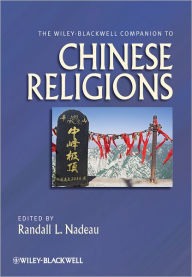 Title: The Wiley-Blackwell Companion to Chinese Religions / Edition 1, Author: Randall L. Nadeau