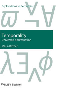 Title: Temporality: Universals and Variation / Edition 1, Author: Maria Bittner